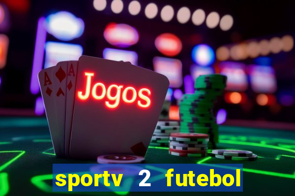 sportv 2 futebol play hd